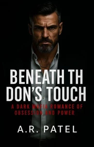 Beneath the Don’s Touch: A Dark Mafia Romance of Obsession and Power
