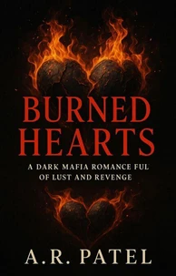 Burned Hearts: A Dark Mafia Romance Full of Lust and Revenge