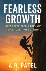 Fearless Growth: Break Free from Limits and Reach Your True Potential