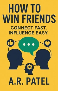 How to Win Friends: Connect Fast. Influence Easy.