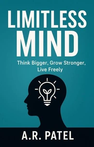Limitless Mind: Think Bigger, Grow Stronger, Live Freely