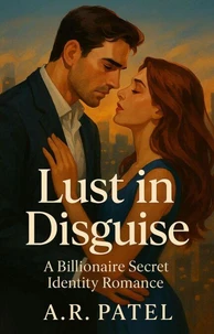 Lust in Disguise: A Billionaire Secret Identity Romance