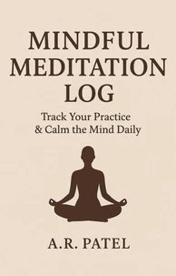 Mindful Meditation Log: Track Your Practice &amp; Calm the Mind Daily