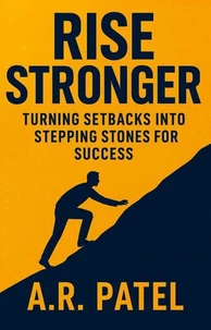 Rise Stronger: Turning Setbacks into Stepping Stones for Success