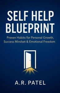 Self Help Blueprint: Proven Habits for Personal Growth, Success Mindset &amp; Emotional Freedom
