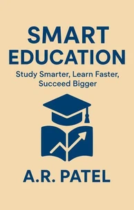 Smart Education: Study Smarter, Learn Faster, Succeed Bigger