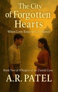 The City of Forgotten Hearts: When Love Returned in Silence