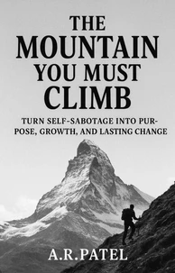 The Mountain You Must Climb: Turn Self-Sabotage Into Purpose, Growth, and Lasting Change
