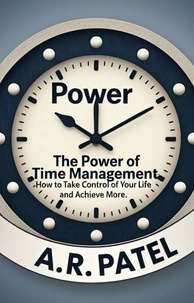 Télécharger des livres audio sur ipod gratuitement The Power of Time Management: How to Take Control of Your Life and Achieve More 9798230745662 par A.R.Patel PDF ePub CHM
