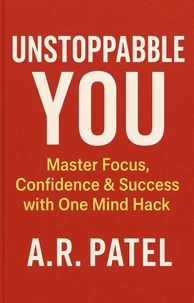 Unstoppable You: Master Focus, Confidence &amp; Success with One Mind Hack