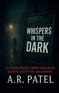 Whispers in the Dark: A Psychological Crime Thriller of Secrets, Deception, and Murder