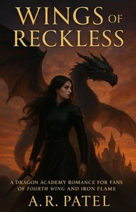 Wings of the Reckless: A Dragon Academy Romance for Fans of Fourth Wing and Iron Flame