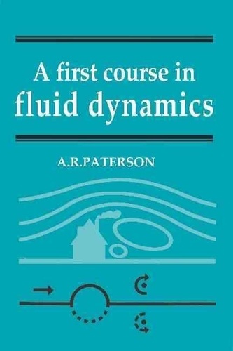A-R Paterson - A First Course In Fluid Dynamics.