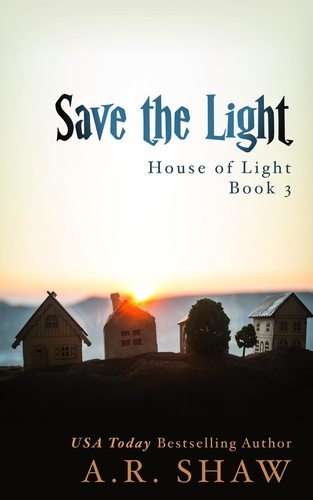  A. R. Shaw - Save the Light - House of Light, #3.