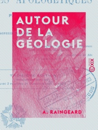 A. Raingeard - Autour de la géologie - Études apologétiques.
