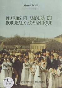 A Reche - Plaisirs et amours du Bordeaux romantique.