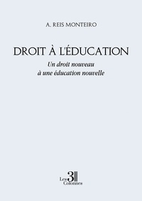 A. Reis Monteiro - Droit à l'Education - Un droit nouveau à une éducation nouvelle.