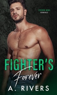 A. Rivers et  Alexa Rivers - Fighter's Forever - Crown MMA Romance: The Outsiders, #4.