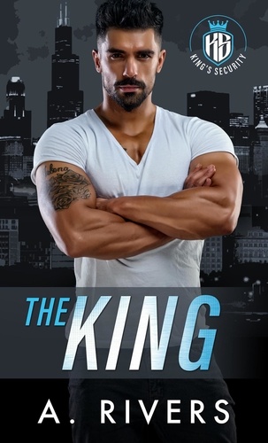 A. Rivers et  Alexa Rivers - The King - King's Security, #1.