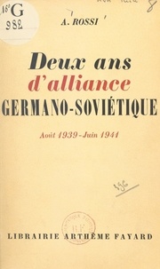 A. Rossi - Deux ans d'alliance germano-soviétique - Août 1939 - juin 1941.