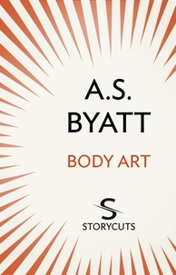A S Byatt - Body Art (Storycuts).