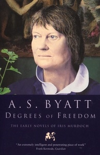 A S Byatt - Degrees of Freedom - The Early Novels of Iris Murdoch.