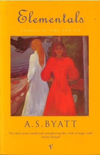 A S Byatt - Elementals - Stories of Fire and Ice.