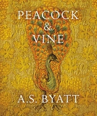 A S Byatt - Peacock and Vine - Fortuny and Morris in Life and at Work.