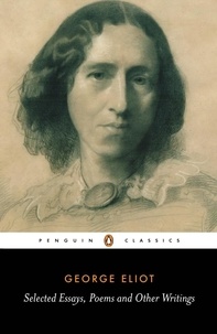 A. S. Byatt et George Eliot - Selected Essays, Poems and Other Writings.