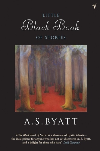 A S Byatt - The Little Black Book of Stories.