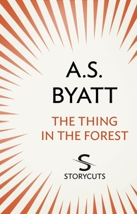 A S Byatt - The Thing in the Forest (Storycuts).