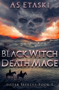  A.S. Etaski - Black Witch, Death Mage - Sister Seekers, #5.