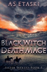 Livre en ligne téléchargement gratuit Black Witch, Death Mage  - Sister Seekers, #5 par A.S. Etaski
