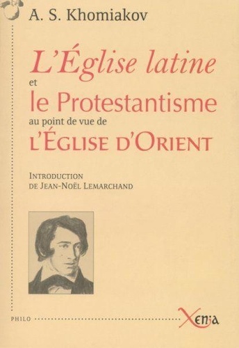 A. S. Khomiakov - L'Eglise latine et le Protestantisme au point de vue de l'Eglise d'Orient.