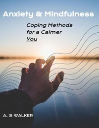 Anxiety &amp; Mindfulness: Coping Methods for a Calmer You