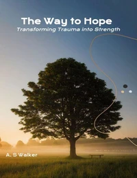 The Way to Hope: Transforming Trauma into Strength