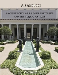  A Sanducci - Ancient Scholars About the Turks and the Turkic Nations. Volume 2 - Ancient Civilizations., #2.