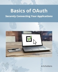  A. Scholtens - Basics of OAuth Securely Connecting Your Applications.