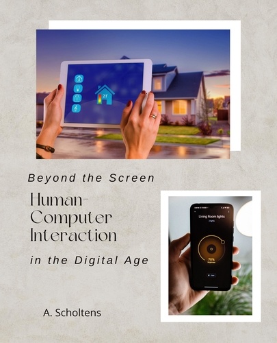  A. Scholtens - Beyond the Screen Human-Computer Interaction in the Digital Age.