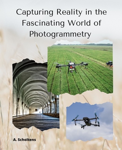  A. Scholtens - Capturing Reality in the Fascinating World of Photogrammetry.
