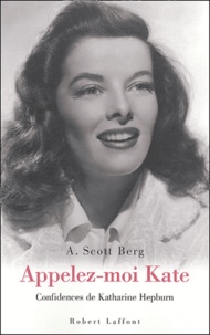A. Scott Berg - Appelez-moi Kate - Confidences de Katharine Hepburn.