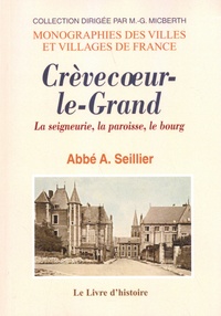 A. Seillier - Crèvecoeur-le-Grand - La seigneurie, la paroisse, le bourg.