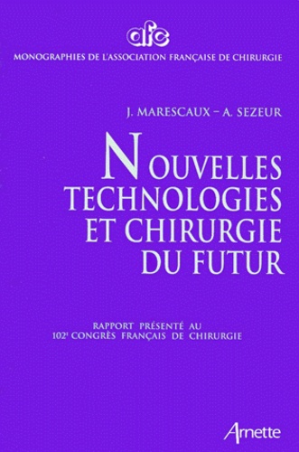 A Sezeur et Jacques Marescaux - Nouvelles Technologies Et Chirurgie Du Futur. Rapport Presente Au 102e Congres Francais De Chirurgie, Paris, 5-7 Octobre 2000.