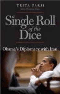 A Single Roll of the Dice - Obama's Diplomacy with Iran.