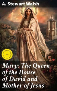 Mary: The Queen of the House of David and Mother of Jesus