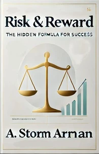Risk &amp; Reward: The Hidden Formula for Success