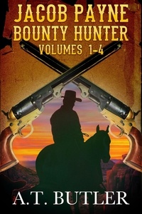  A.T. Butler - Jacob Payne, Bounty Hunter, Volumes 1 - 4 - Jacob Payne, Bounty Hunter, Collections, #1.