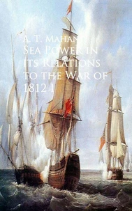 Sea Power in its Relations to the War of 1812