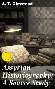 Assyrian Historiography: A Source Study