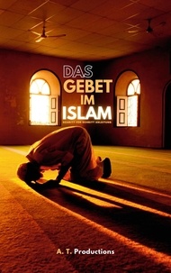 A. T. Productions - DAS GEBET IM ISLAM | Schritt für Schritt Anleitung: - Islam lernen, Gebetswaschung, Gebete mit Bilder lernen, Islam auf Deutsch:.